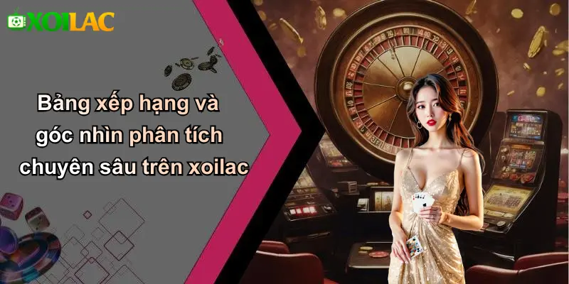 Bảng xếp hạng và góc nhìn phân tích chuyên sâu trên xoilac