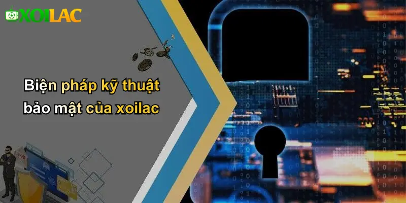 Biện pháp kỹ thuật bảo mật của xoilac