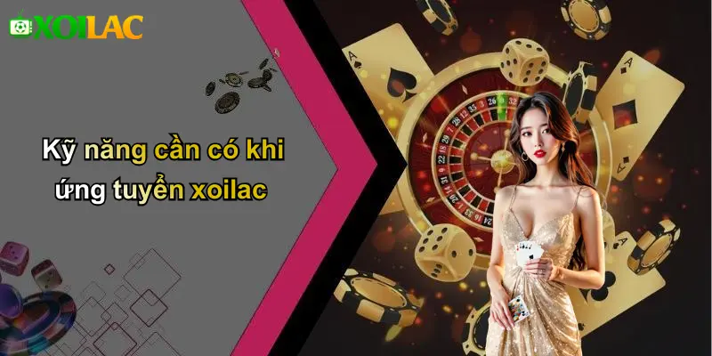Kỹ năng cần có khi ứng tuyển xoilac