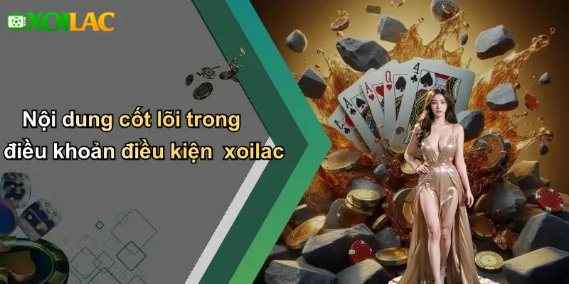 Nội dung cốt lõi trong điều khoản điều kiện xoilac