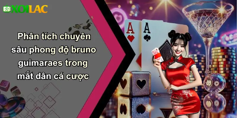 Phân tích chuyên sâu phong độ bruno guimaraes trong mắt dân cá cược