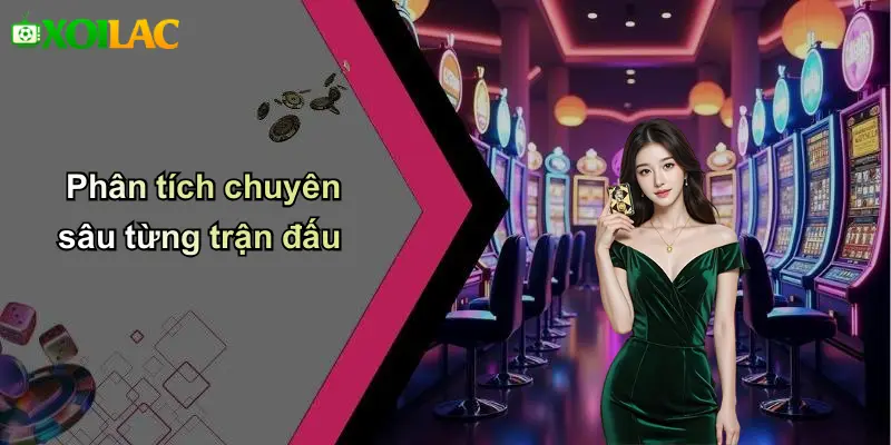Phân tích chuyên sâu từng trận đấu