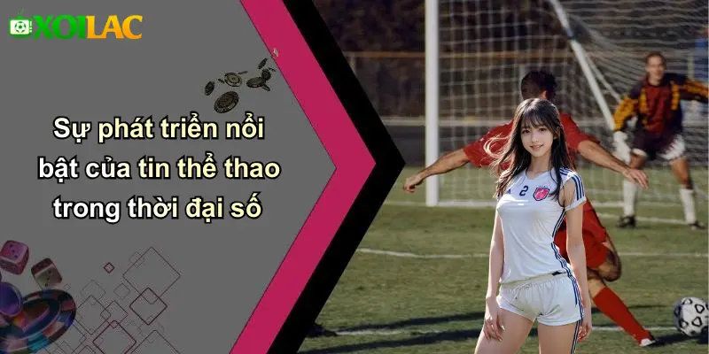 Sự phát triển nổi bật của tin thể thao trong thời đại số