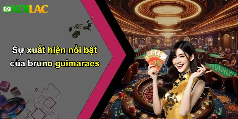 Sự xuất hiện nổi bật của bruno guimaraes