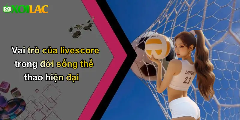 Vai trò của livescore trong đời sống thể thao hiện đại