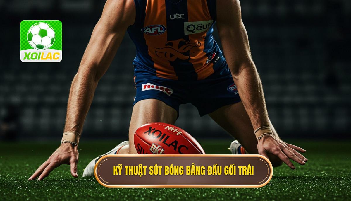 Kỹ thuật sút bóng bằng đầu gối trái