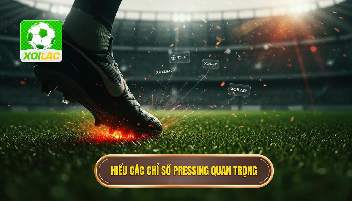 Phần 1_ Hiểu Rõ Về Các Chỉ Số Pressing Quan Trọng