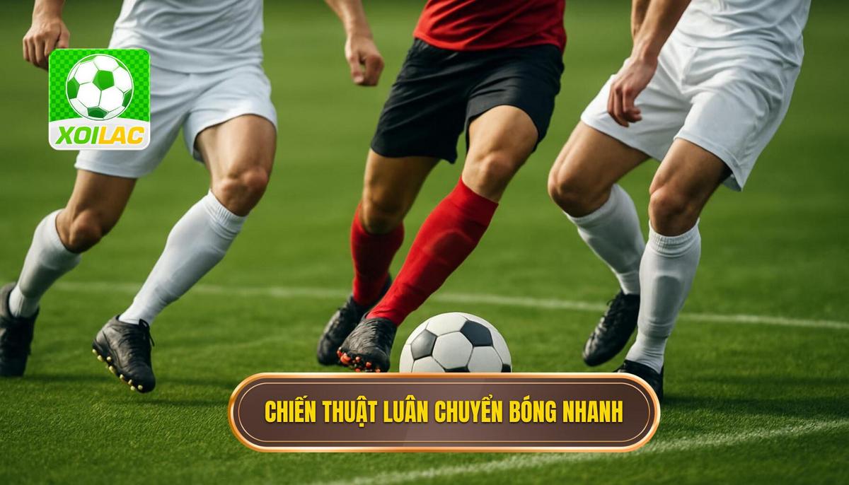 Chiến thuật luân chuyển bóng nhanh