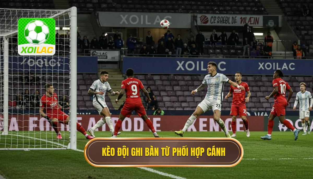 Kèo Cược Đội Ghi Bàn Từ Tình Huống Phối Hợp Cánh_ Định Nghĩa và Bản Chất