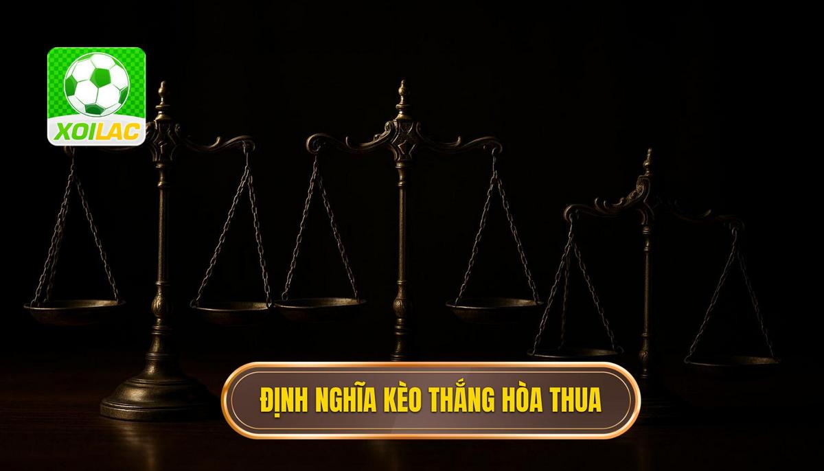 Bản chất và định nghĩa chuyên sâu về kèo thắng hòa thua