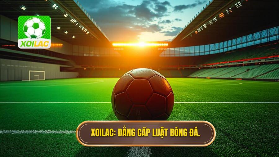 XOILAC_ Đẳng cấp luật bóng đá.