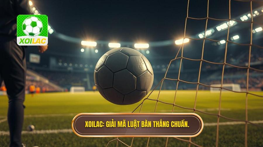 XOILAC_ Giải mã luật bàn thắng chuẩn.
