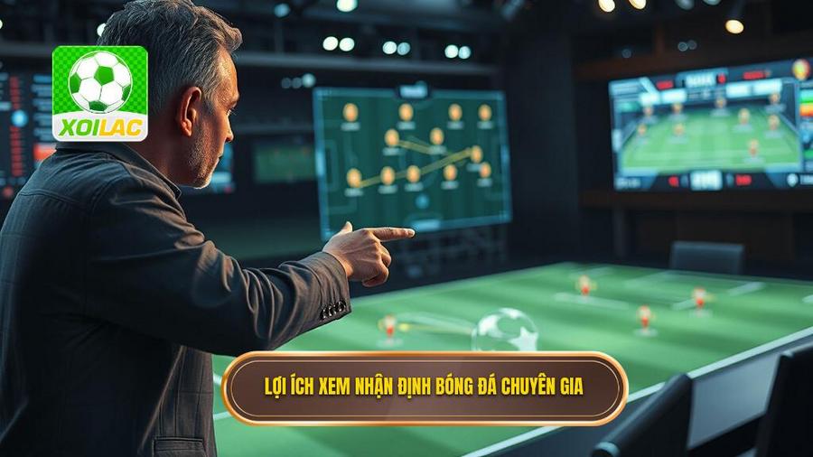 1. Lợi ích xem nhận định bóng đá chuyên gia