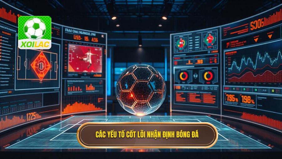 2. Các yếu tố cốt lõi nhận định bóng đá