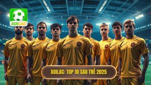 XOILAC Top 10 sao trẻ 2025