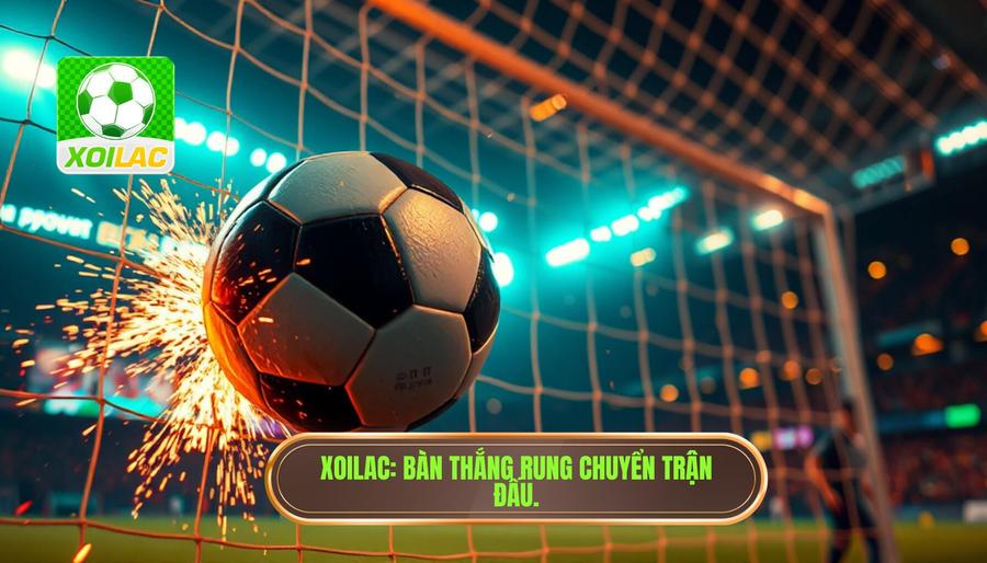 XOILAC Bàn thắng rung chuyển trận đấu.