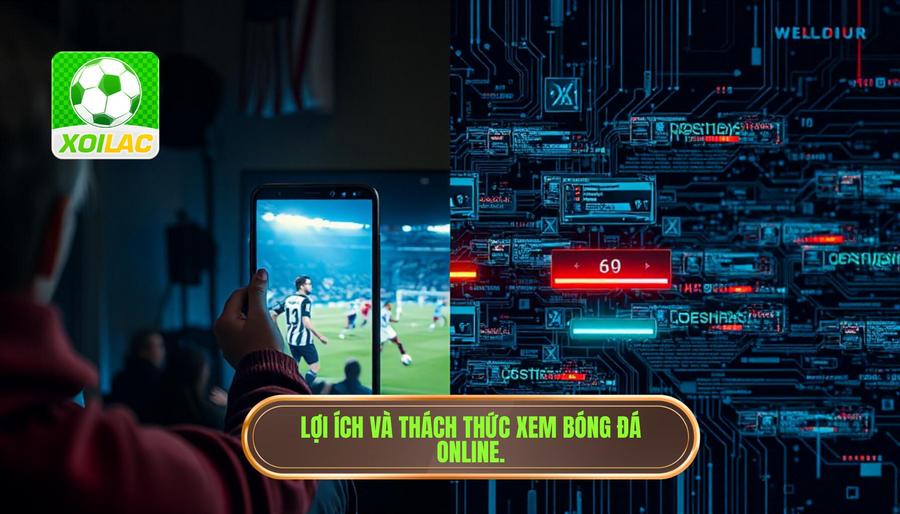 Phân tích đa chiều: Lợi ích và thách thức của xem bóng đá trực tuyến Phân tích đa chiều: Lợi ích và thách thức của xem bóng đá trực tuyến